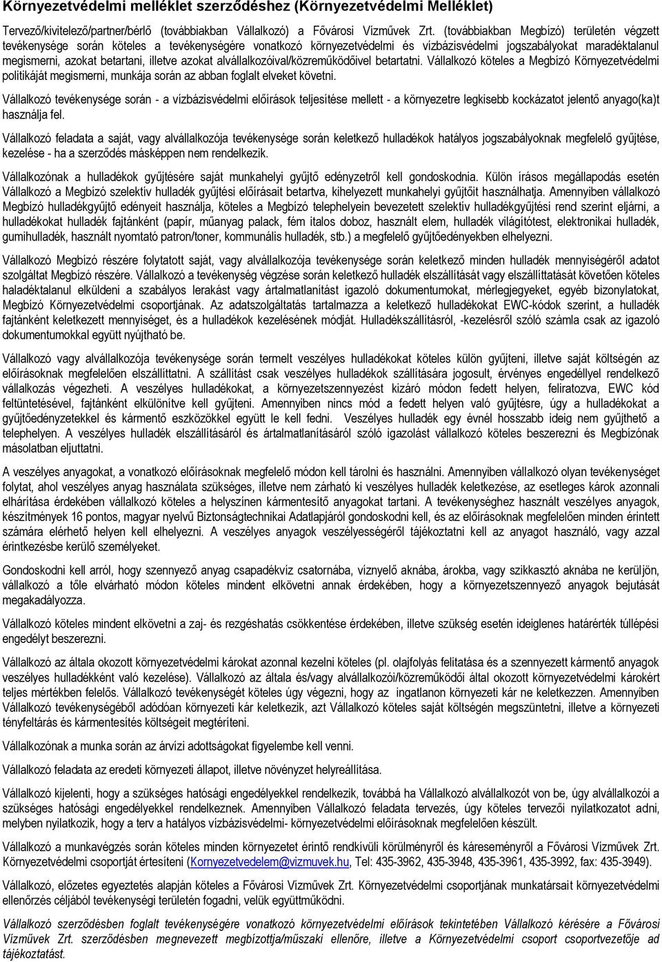 azokat alvállalkozóival/közreműködőivel betartatni. Vállalkozó köteles a Megbízó Környezetvédelmi politikáját megismerni, munkája során az abban foglalt elveket követni.