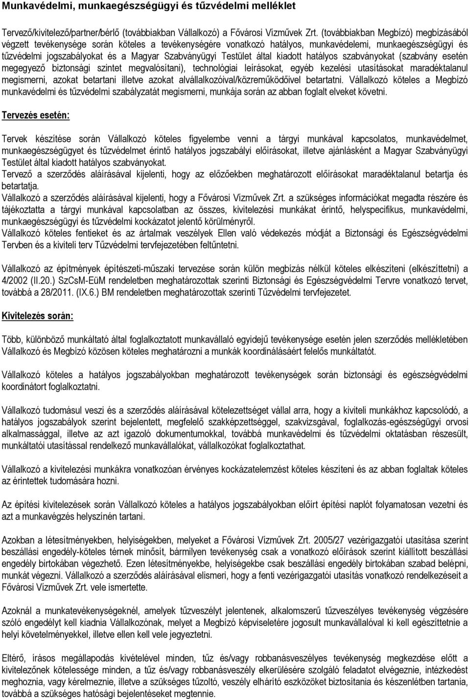 Testület által kiadott hatályos szabványokat (szabvány esetén megegyező biztonsági szintet megvalósítani), technológiai leírásokat, egyéb kezelési utasításokat maradéktalanul megismerni, azokat