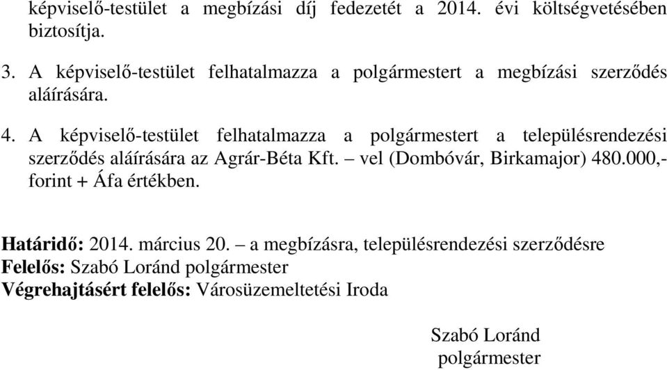 A képviselő-testület felhatalmazza a polgármestert a településrendezési szerződés aláírására az Agrár-Béta Kft.