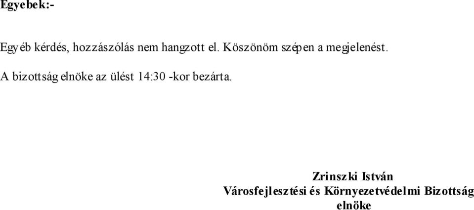 A bizottság elnöke az ülést 14:30 -kor bezárta.