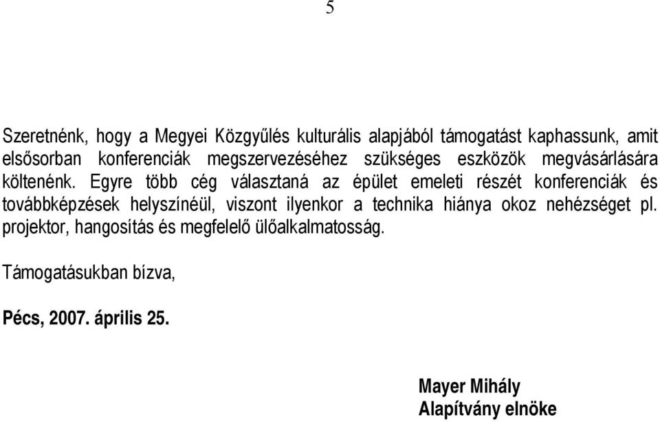 Egyre több cég választaná az épület emeleti részét konferenciák és továbbképzések helyszínéül, viszont ilyenkor