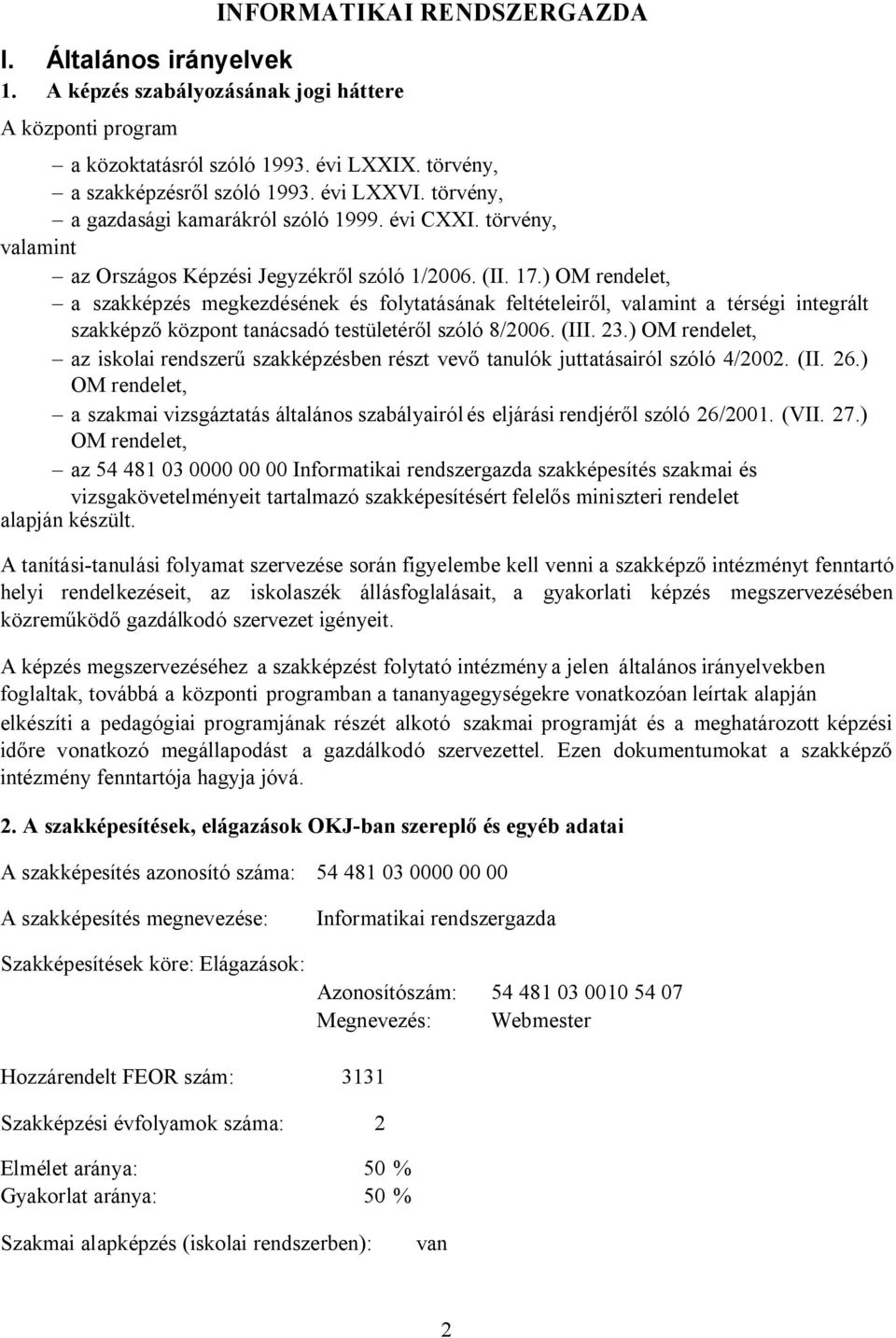 ) OM rendelet, a szakképzés megkezdésének és folytatásának feltételeir l, valamint a térségi integrált szakképz központ tanácsadó testületér l szóló 8/2006. (III. 23.