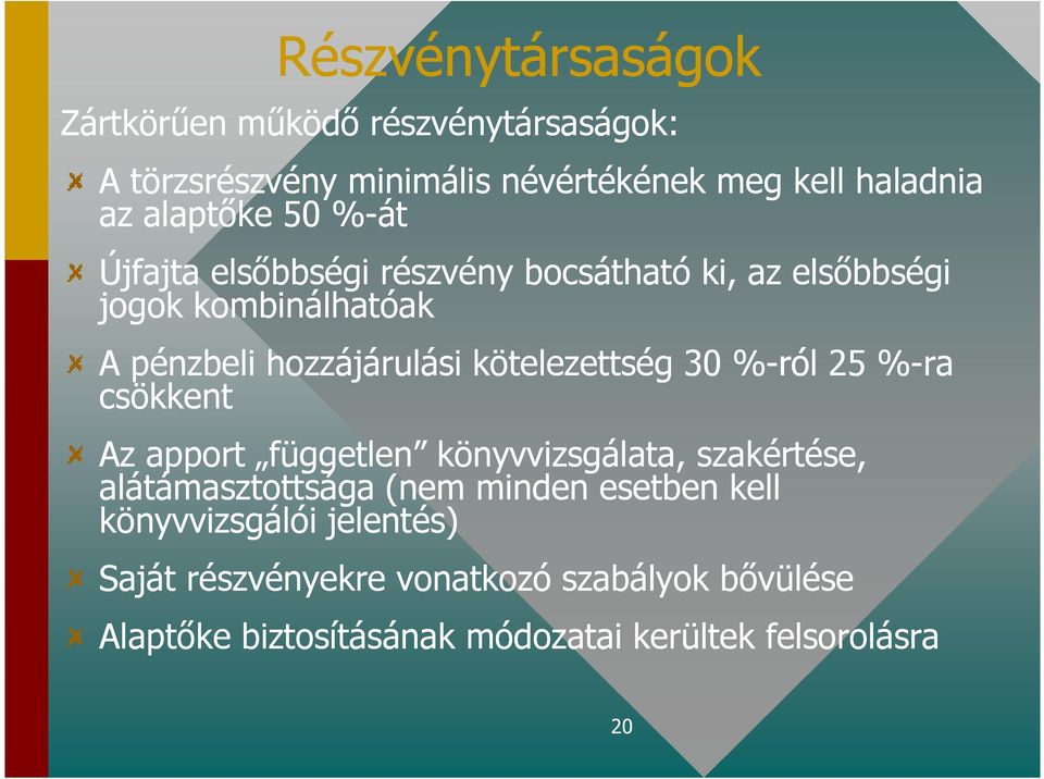 kötelezettség 30 %-ról 25 %-ra csökkent Az apport független könyvvizsgálata, szakértése, alátámasztottsága (nem minden