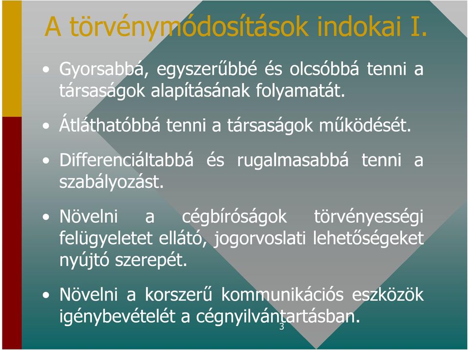 Átláthatóbbá tenni a társaságok mőködését. Differenciáltabbá és rugalmasabbá tenni a szabályozást.