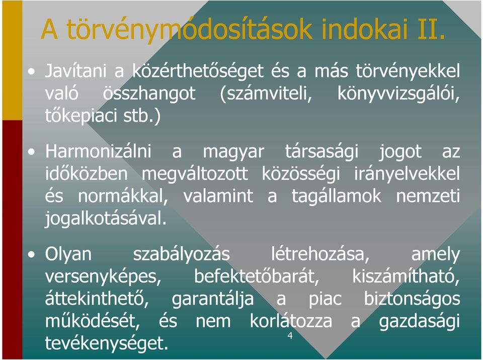 ) Harmonizálni a magyar társasági jogot az idıközben megváltozott közösségi irányelvekkel és normákkal, valamint a