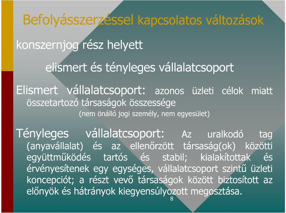 uralkodó tag (anyavállalat) és az ellenırzött társaság(ok) közötti együttmőködés tartós és stabil; kialakítottak és érvényesítenek egy