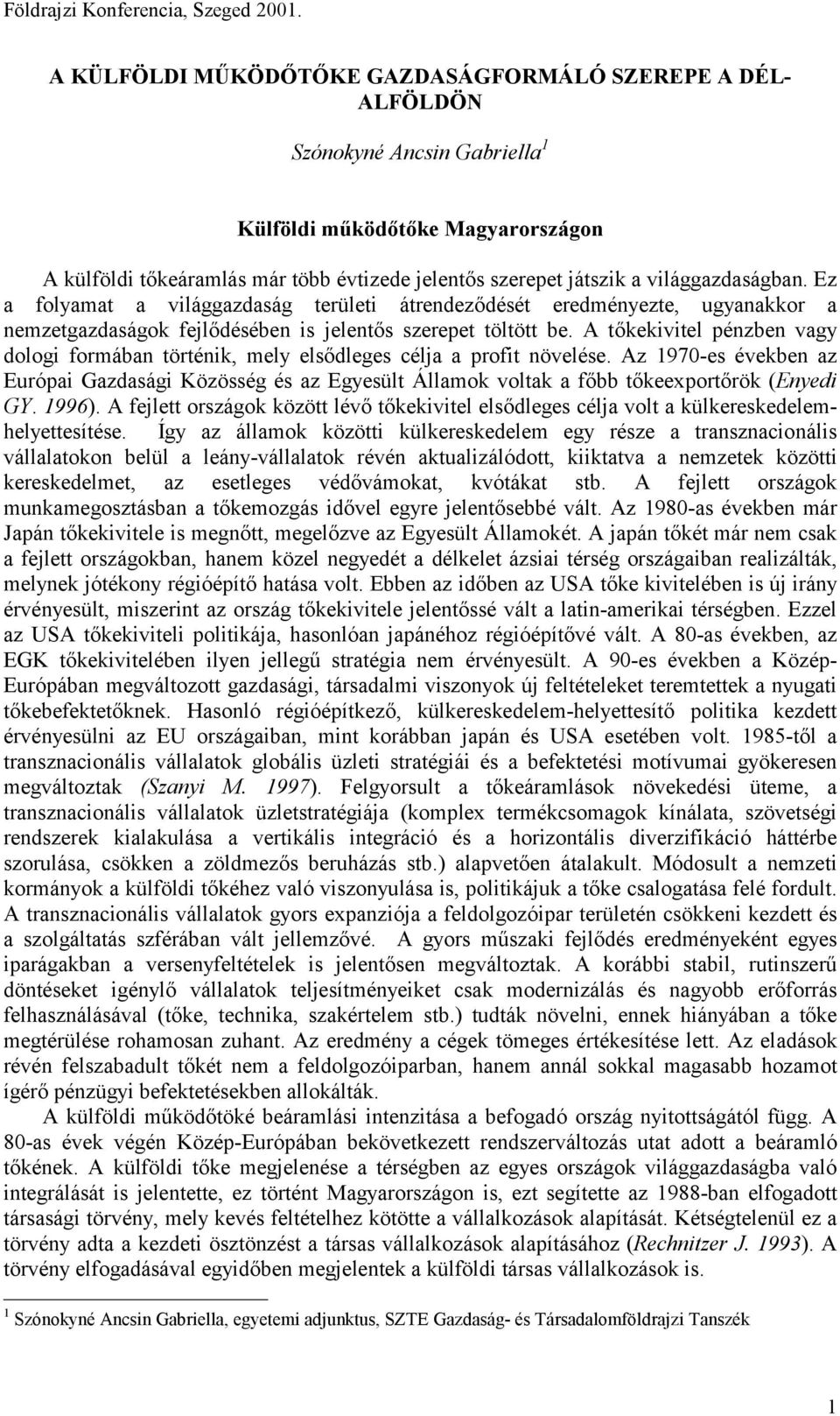 A tőkekivitel pénzben vagy dologi formában történik, mely elsődleges célja a profit növelése.