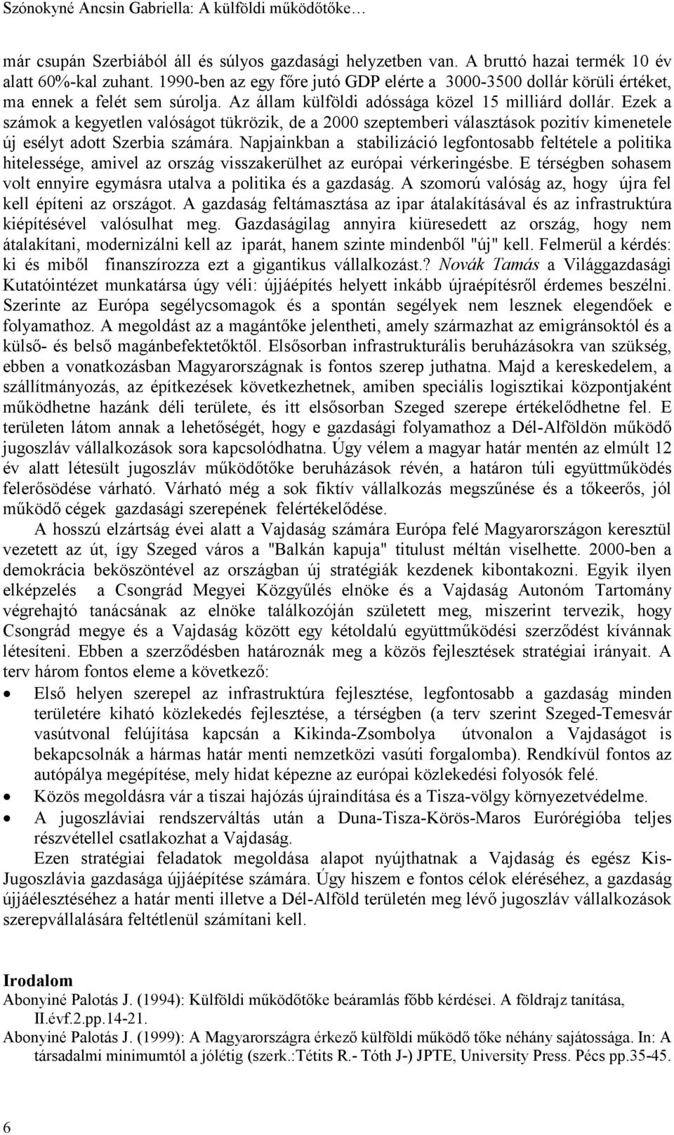 Ezek a számok a kegyetlen valóságot tükrözik, de a 2000 szeptemberi választások pozitív kimenetele új esélyt adott Szerbia számára.