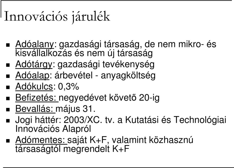 Befizetés: negyedévet követő 20-ig Bevallás: május 31. Jogi háttér: 2003/XC. tv.