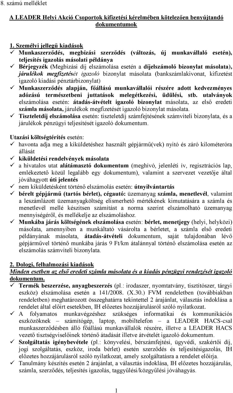 bizonylat másolata), járulékok megfizetését igazoló bizonylat másolata (bankszámlakivonat, kifizetést igazoló kiadási pénztárbizonylat) Munkaszerződés alapján, főállású munkavállalói részére adott