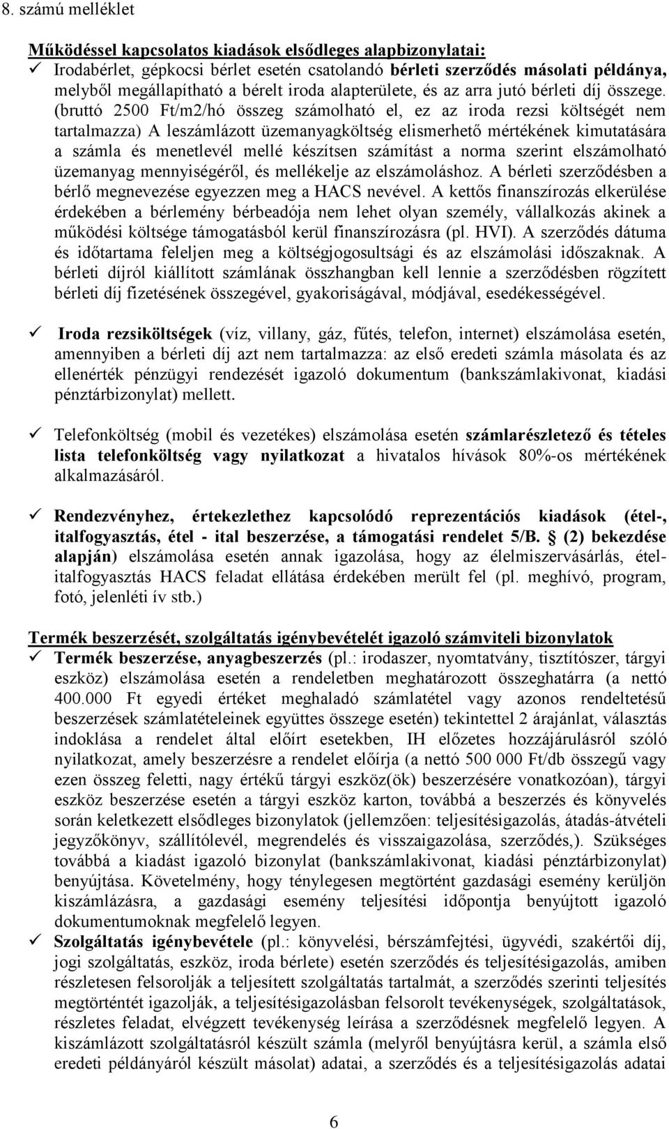 (bruttó 2500 Ft/m2/hó összeg számolható el, ez az iroda rezsi költségét nem tartalmazza) A leszámlázott üzemanyagköltség elismerhető mértékének kimutatására a számla és menetlevél mellé készítsen