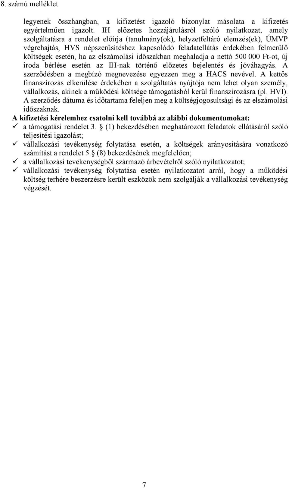 érdekében felmerülő költségek esetén, ha az elszámolási időszakban meghaladja a nettó 500 000 Ft-ot, új iroda bérlése esetén az IH-nak történő előzetes bejelentés és jóváhagyás.