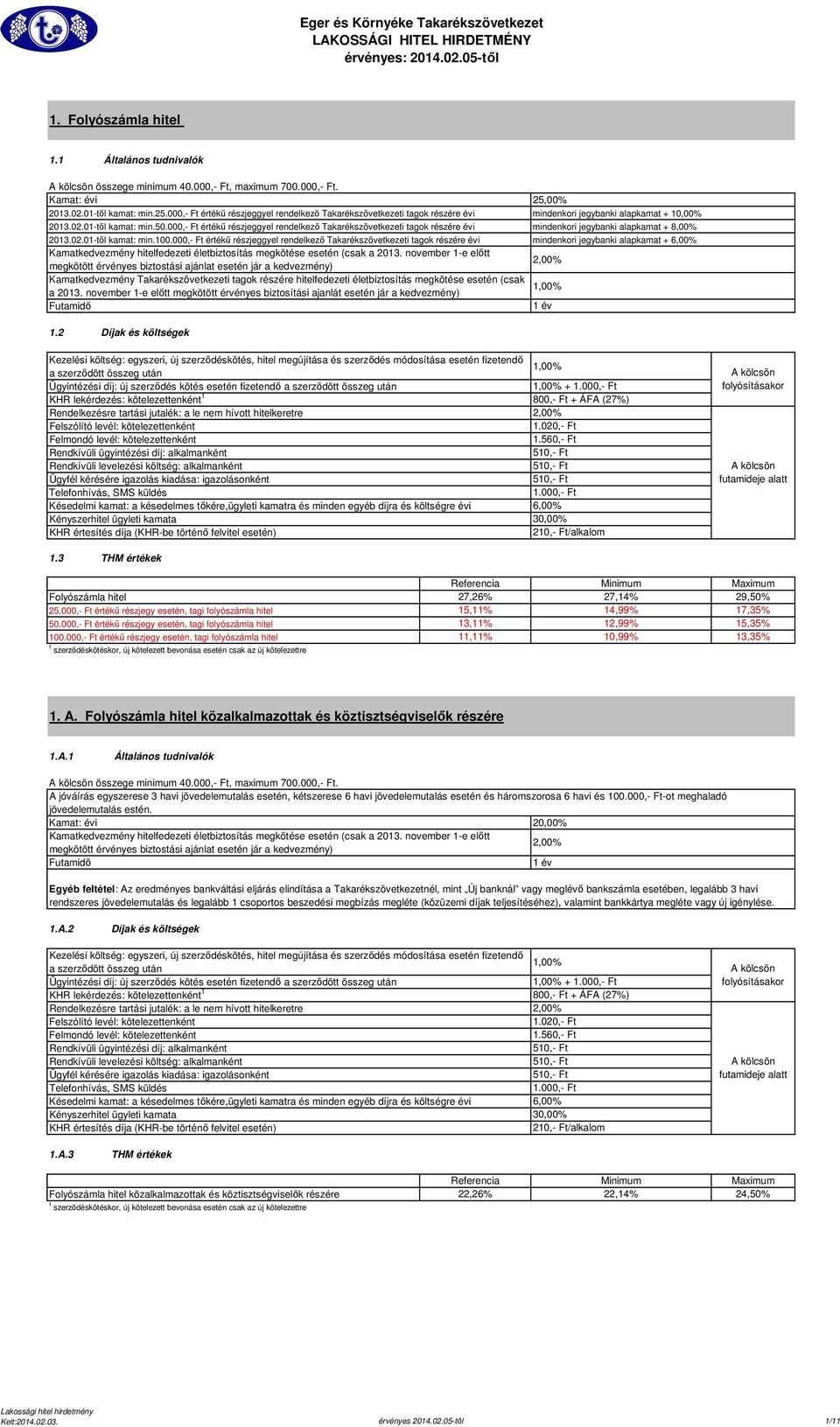 000,- Ft értékű részjeggyel rendelkező Takarékszövetkezeti tagok részére évi mindenkori jegybanki alapkamat + 8,00% 2013.02.01-től kamat: min.100.