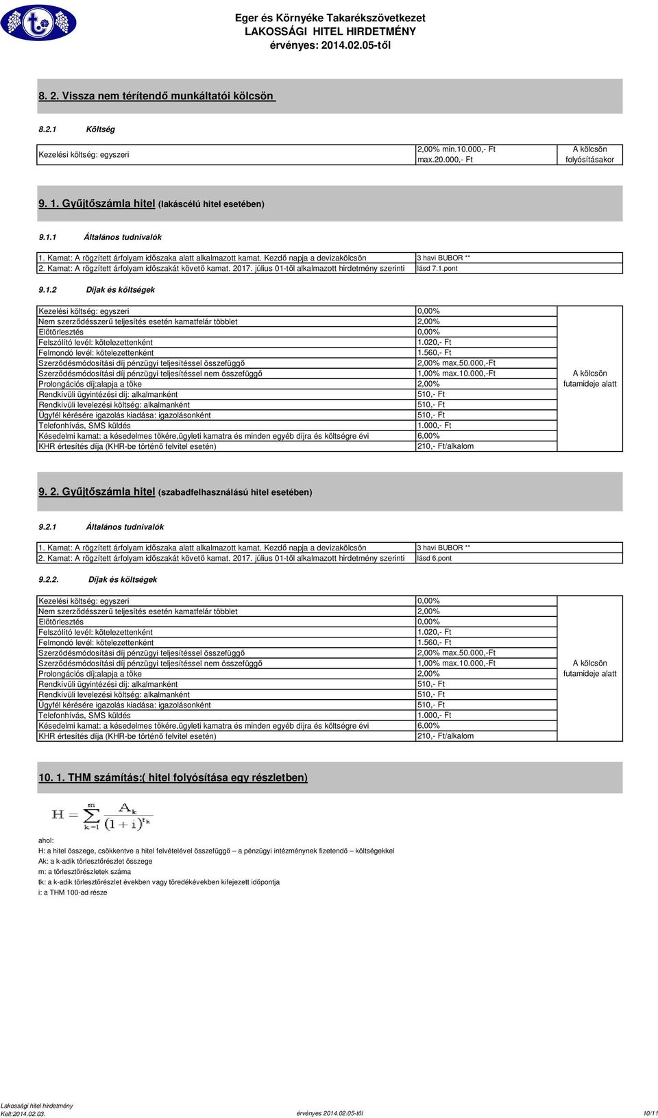 július 01-től alkalmazott hirdetmény szerinti 3 havi BUBOR ** lásd 7.1.pont 9.1.2 Díjak és költségek Kezelési költség: egyszeri Előtörlesztés max.50.000,-ft 9. 2.