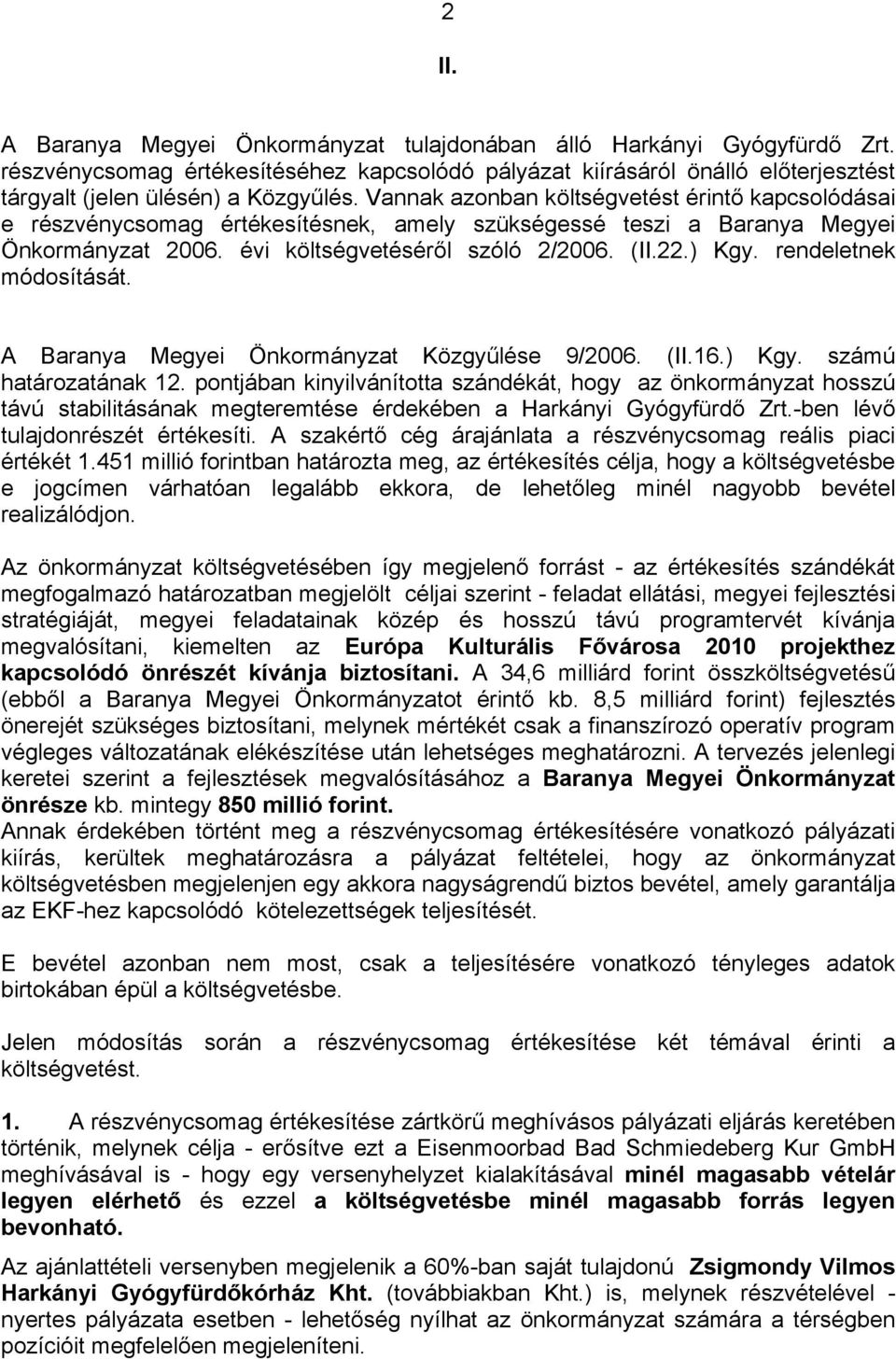 rendeletnek módosítását. A Baranya Megyei Önkormányzat Közgyűlése 9/2006. (II.16.) Kgy. számú határozatának 12.