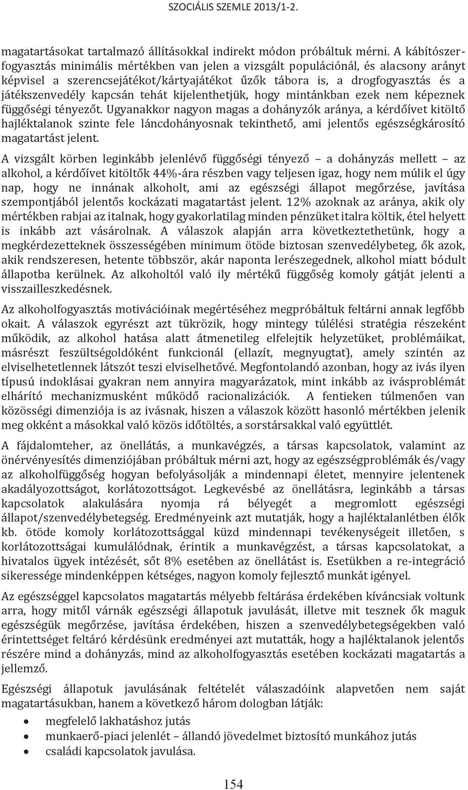 kapcsán tehát kijelenthetjük, hogy mintánkban ezek nem képeznek függőségi tényezőt.