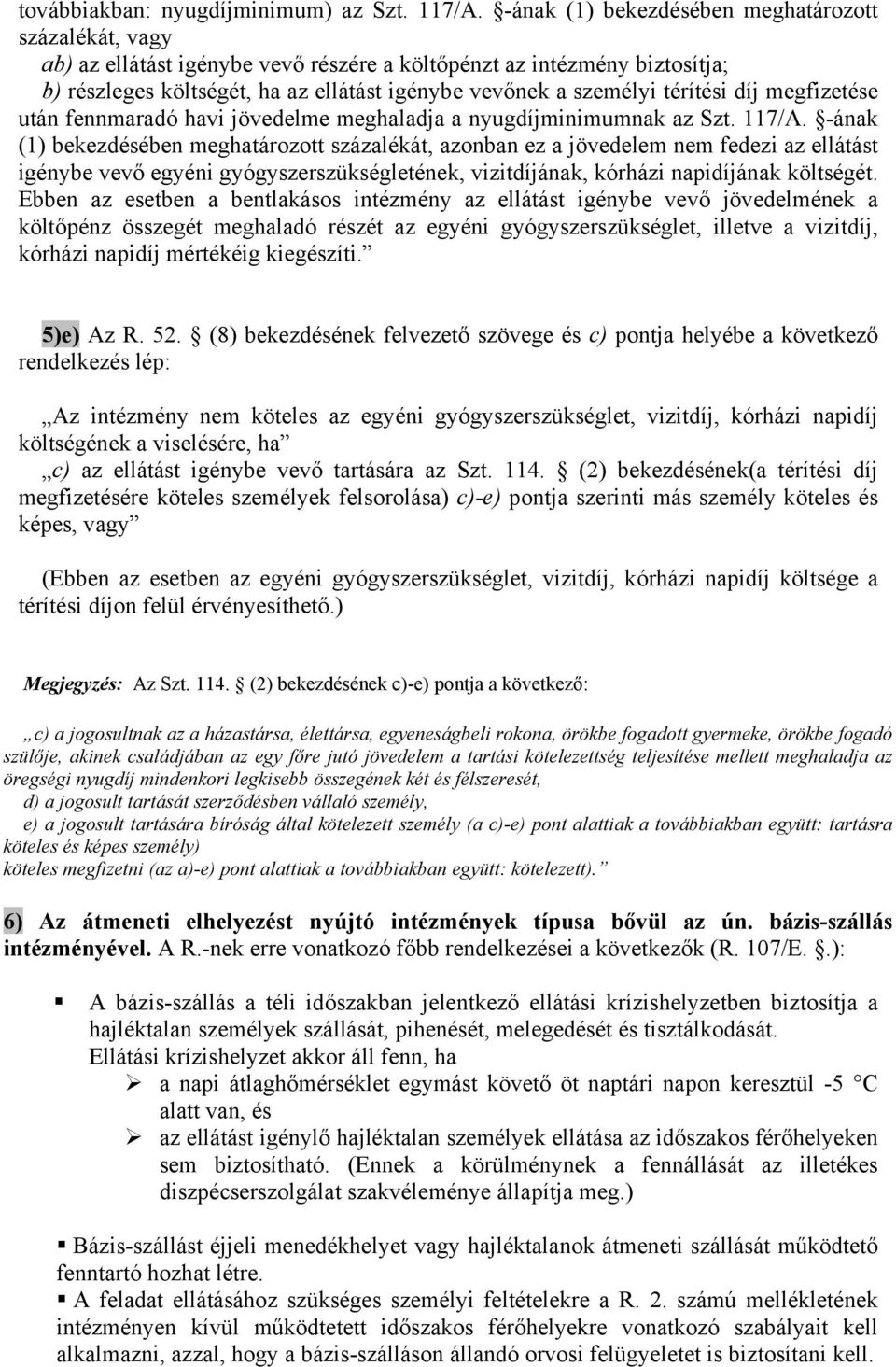 térítési díj megfizetése után fennmaradó havi jövedelme meghaladja a nyugdíjminimumnak az Szt. 117/A.