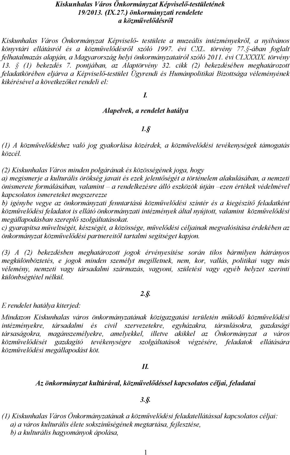 törvény 77. -ában foglalt felhatalmazás alapján, a Magyarország helyi önkormányzatairól szóló 2011. évi CLXXXIX. törvény 13. (1) bekezdés 7. pontjában, az Alaptörvény 32.