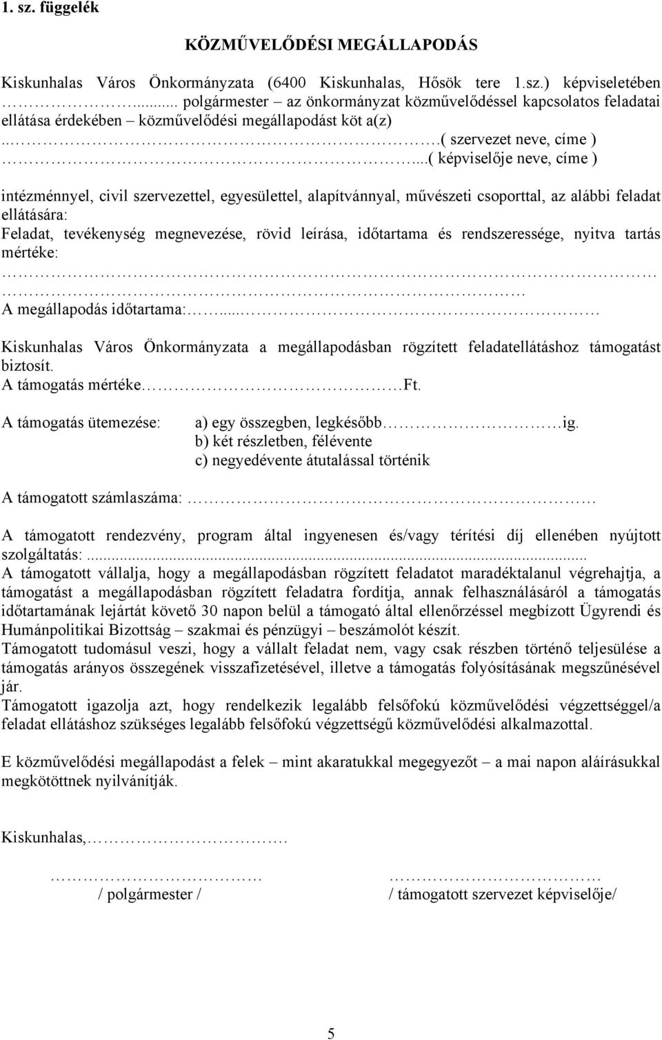 ..( képviselője neve, címe ) intézménnyel, civil szervezettel, egyesülettel, alapítvánnyal, művészeti csoporttal, az alábbi feladat ellátására: Feladat, tevékenység megnevezése, rövid leírása,