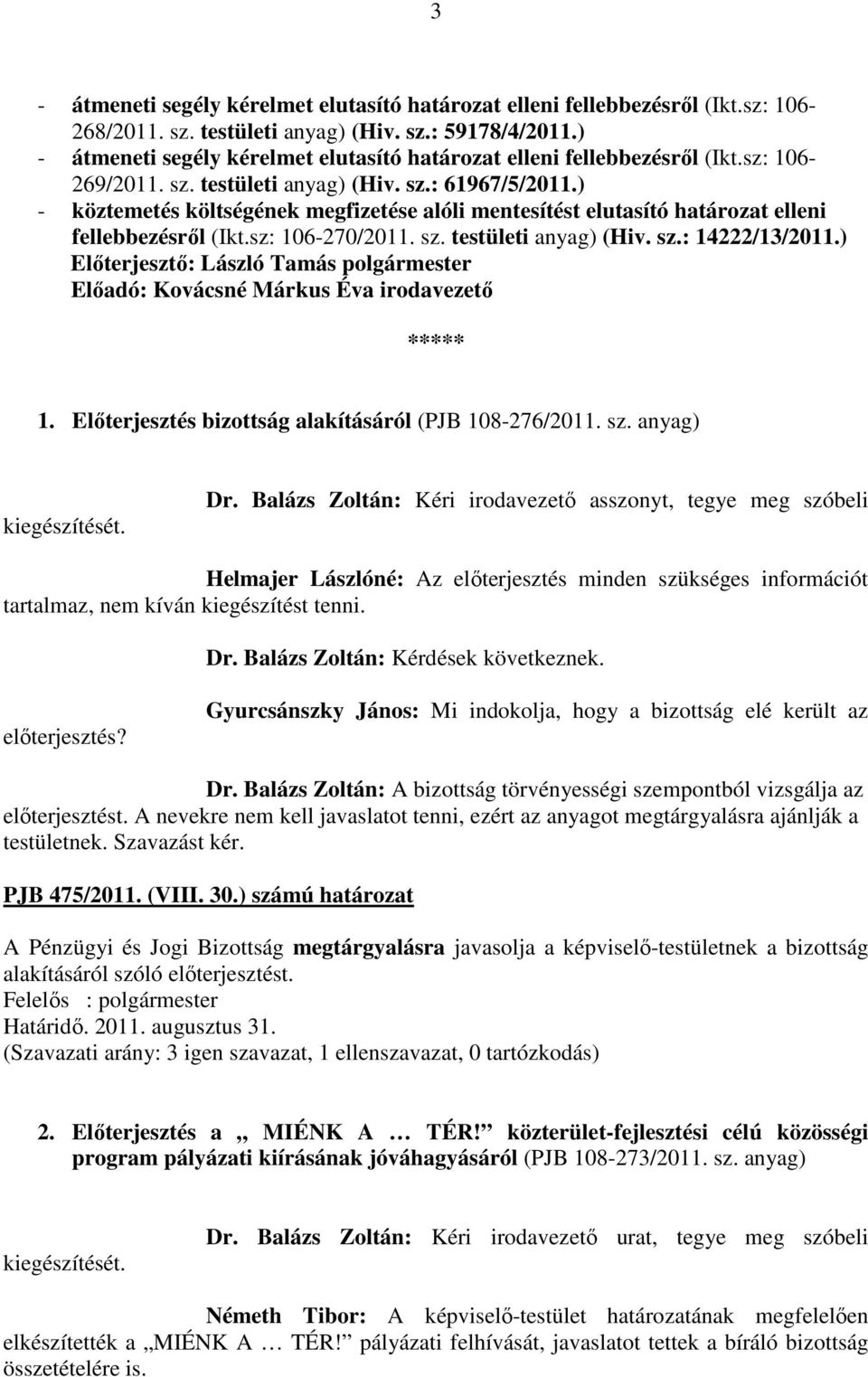 ) - köztemetés költségének megfizetése alóli mentesítést elutasító határozat elleni fellebbezésről (Ikt.sz: 106-270/2011. sz. testületi anyag) (Hiv. sz.: 14222/13/2011.