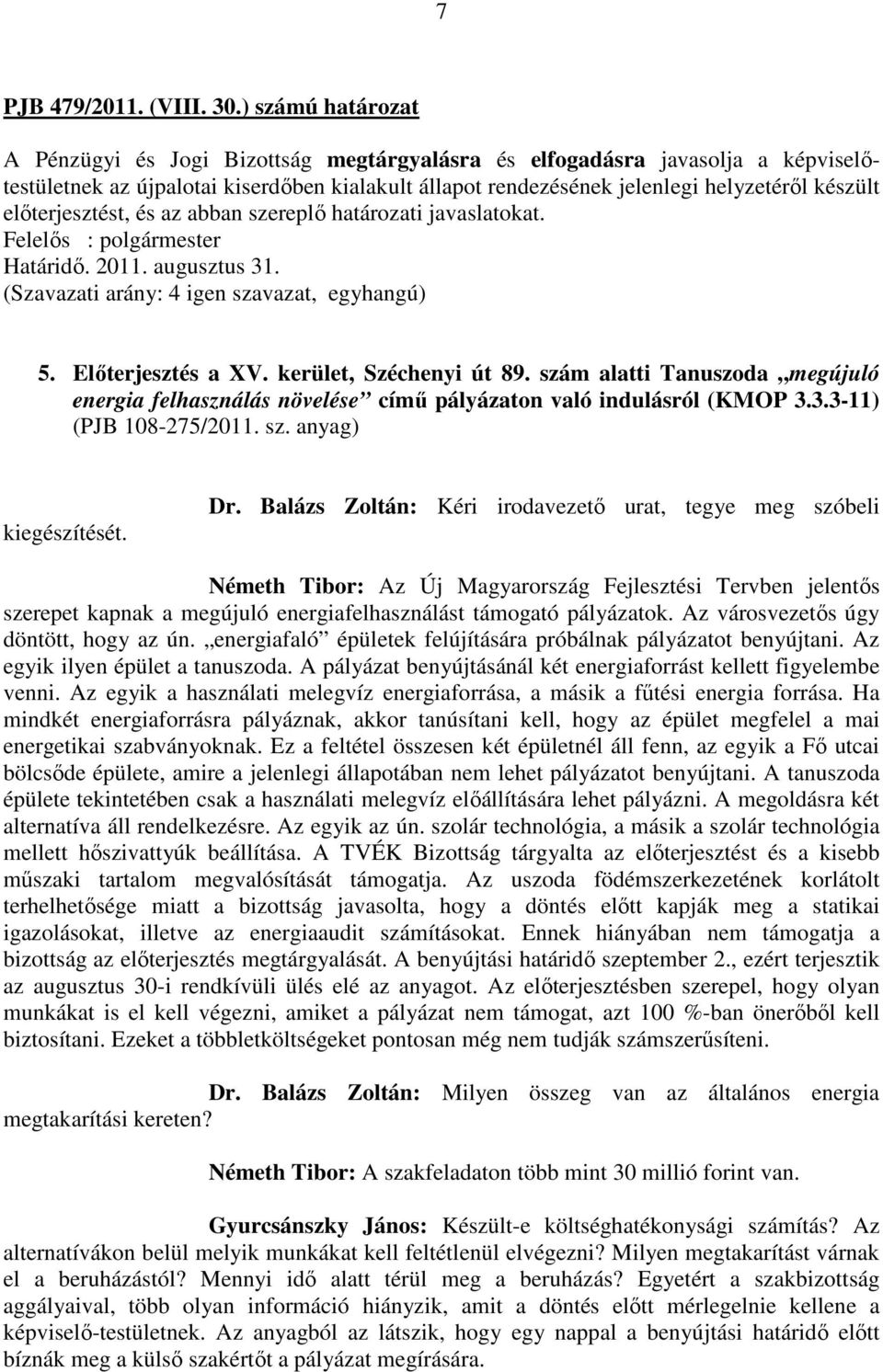 előterjesztést, és az abban szereplő határozati javaslatokat. 5. Előterjesztés a XV. kerület, Széchenyi út 89.