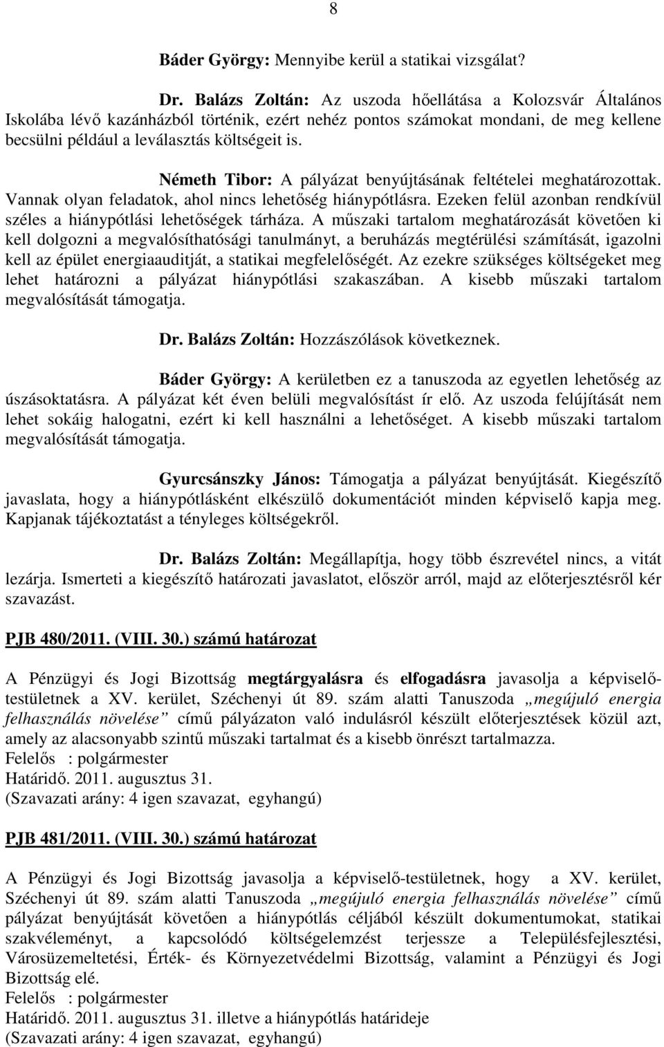 Németh Tibor: A pályázat benyújtásának feltételei meghatározottak. Vannak olyan feladatok, ahol nincs lehetőség hiánypótlásra. Ezeken felül azonban rendkívül széles a hiánypótlási lehetőségek tárháza.