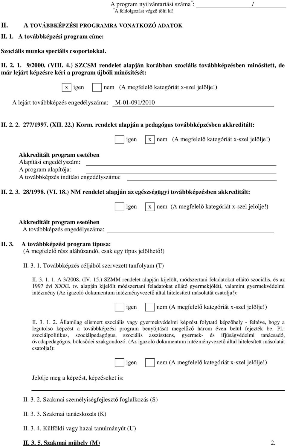 ) A lejárt továbbképzés engedélyszáma: M-01-091/2010 II. 2. 2. 277/1997. (XII. 22.) Korm. rendelet alapján a pedagógus továbbképzésben akkreditált: igen x nem (A megfelelı kategóriát x-szel jelölje!