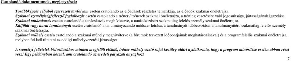 Szakmai tanácskozás esetén csatolandó a tanácskozás meghívóterve, a tanácskozásért szakmailag felelıs személy szakmai önéletrajza.