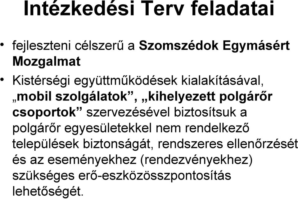 szervezésével biztosítsuk a polgárőr egyesületekkel nem rendelkező települések biztonságát,