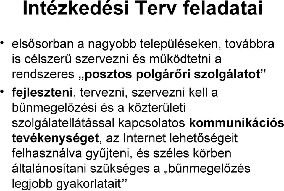 bűnmegelőzési és a közterületi szolgálatellátással kapcsolatos kommunikációs tevékenységet, az