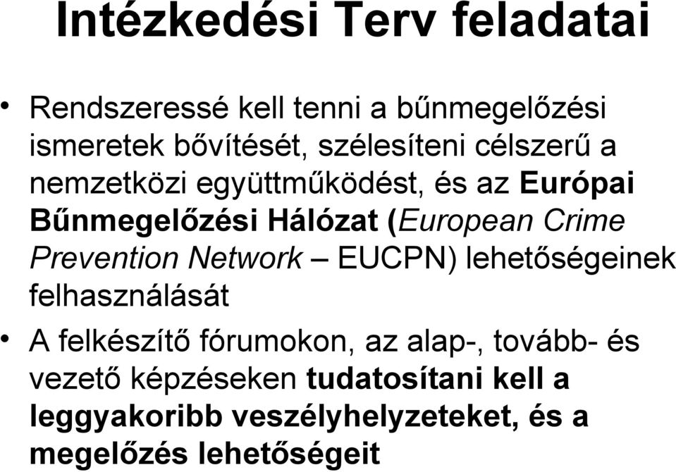 Crime Prevention Network EUCPN) lehetőségeinek felhasználását A felkészítő fórumokon, az alap-,