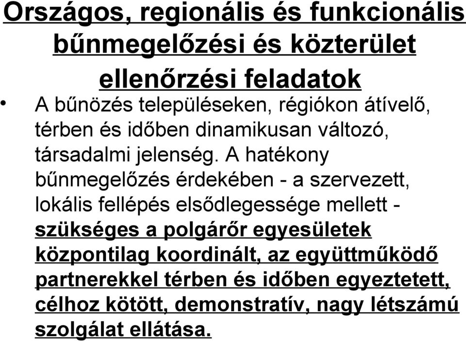 A hatékony bűnmegelőzés érdekében - a szervezett, lokális fellépés elsődlegessége mellett - szükséges a polgárőr