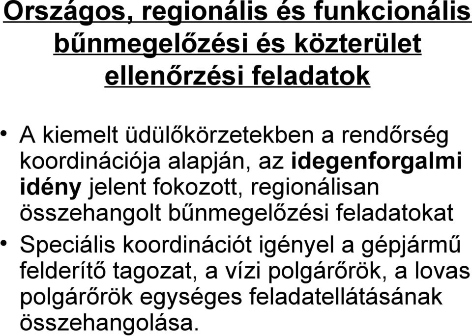 fokozott, regionálisan összehangolt bűnmegelőzési feladatokat Speciális koordinációt igényel a