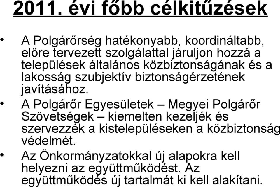 A Polgárőr Egyesületek Megyei Polgárőr Szövetségek kiemelten kezeljék és szervezzék a kistelepüléseken a