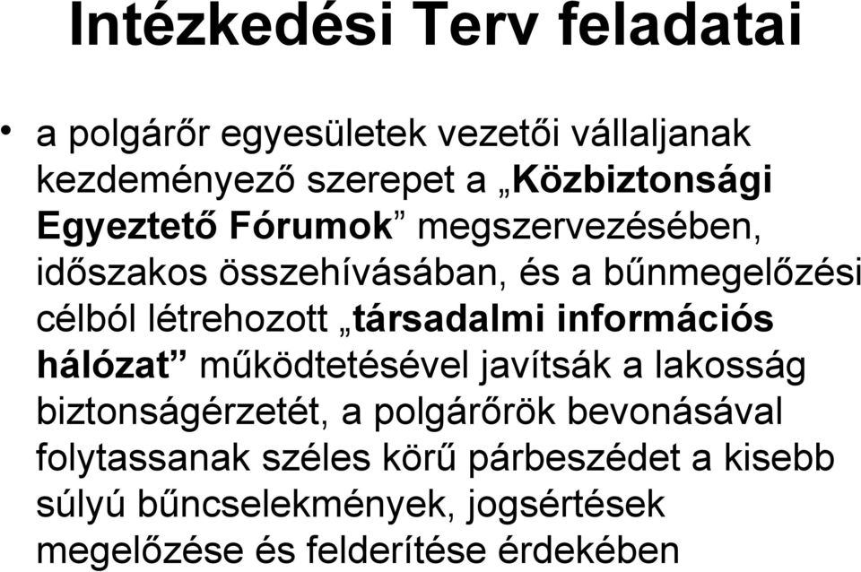 társadalmi információs hálózat működtetésével javítsák a lakosság biztonságérzetét, a polgárőrök bevonásával
