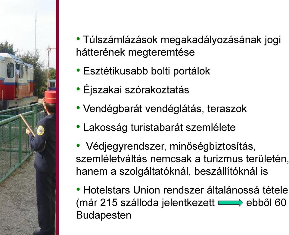 minőségbiztosítás, szemléletváltás nemcsak a turizmus területén, hanem a szolgáltatóknál,