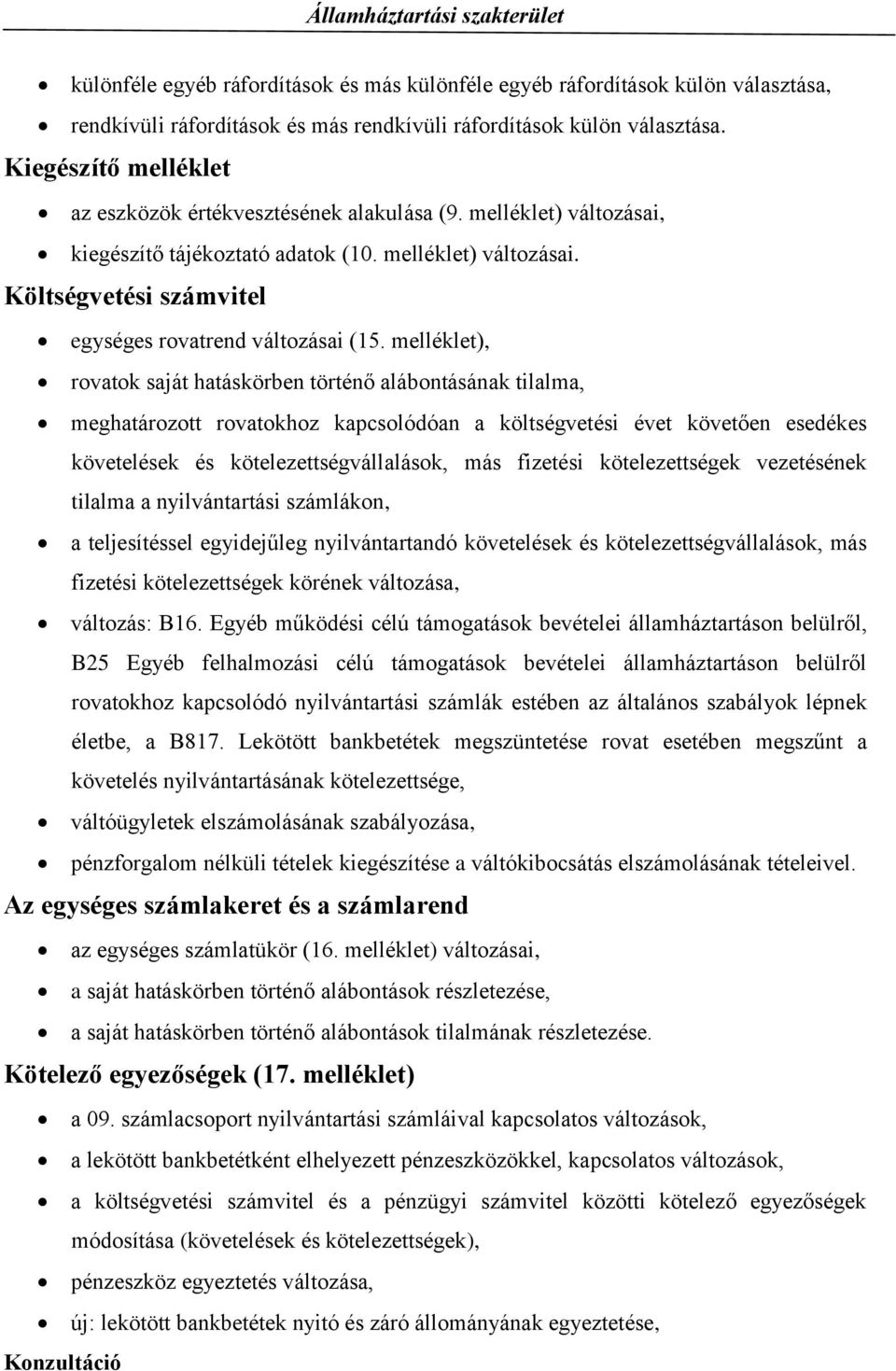 melléklet), rovatok saját hatáskörben történő alábontásának tilalma, meghatározott rovatokhoz kapcsolódóan a költségvetési évet követően esedékes követelések és kötelezettségvállalások, más fizetési