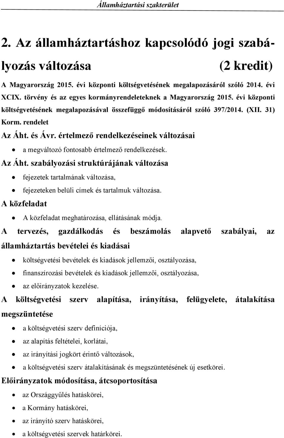 értelmező rendelkezéseinek változásai a megváltozó fontosabb értelmező rendelkezések. Az Áht.