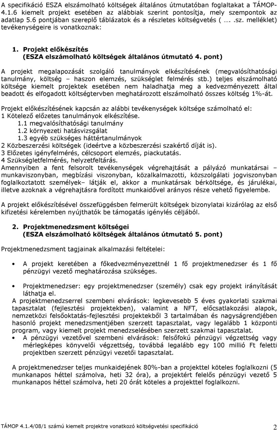 pont) A projekt megalapozását szolgáló tanulmányok elkészítésének (megvalósíthatósági tanulmány, költség haszon elemzés, szükséglet felmérés stb.