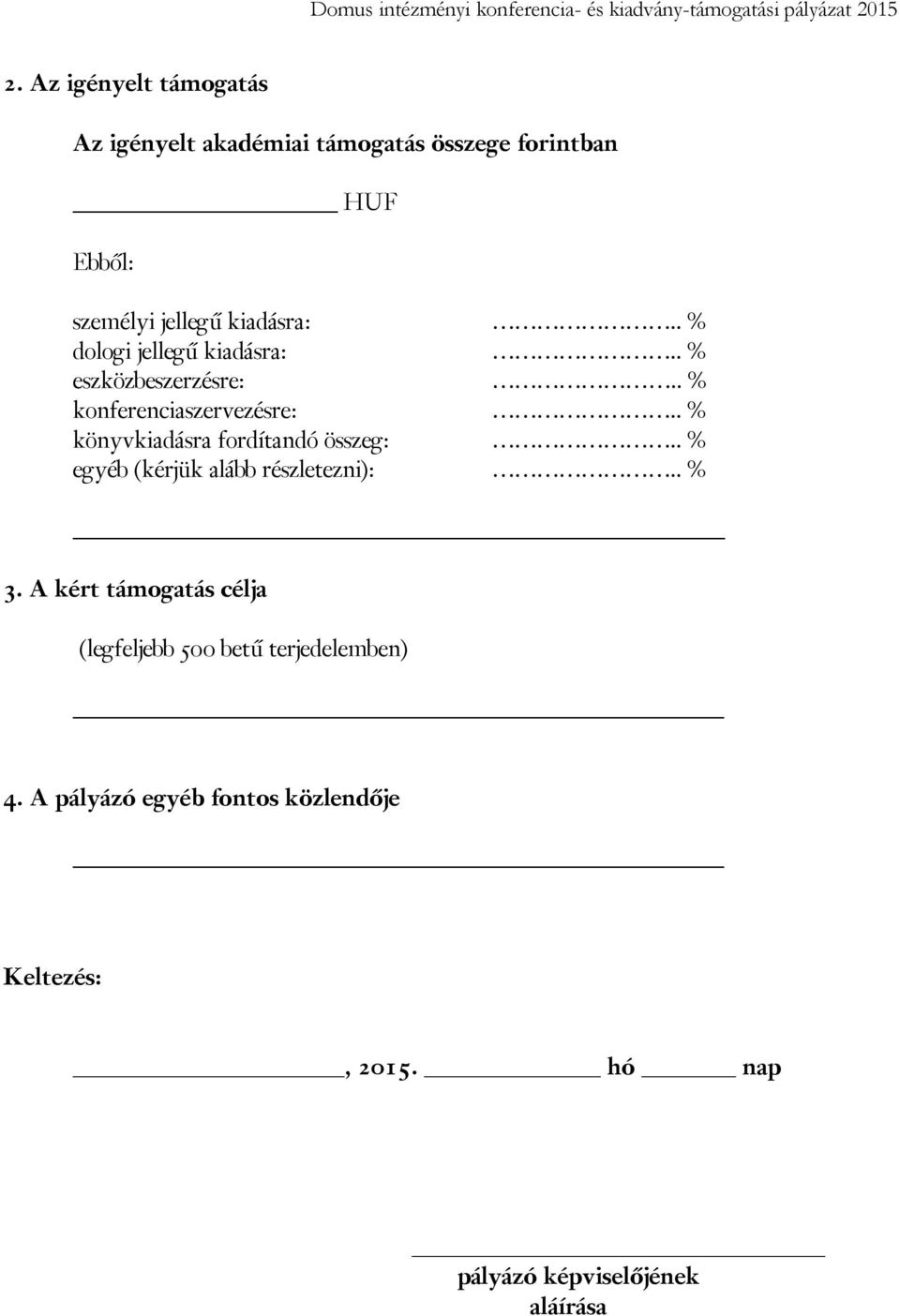 . % könyvkiadásra fordítandó összeg:.. % egyéb (kérjük alább részletezni):.. % 3.