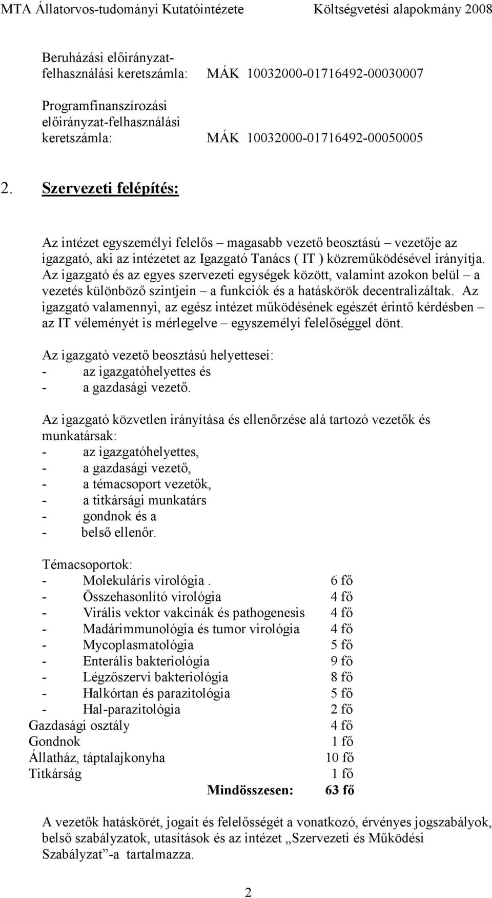 Az igazgató és az egyes szervezeti egységek között, valamint azokon belül a vezetés különbözı szintjein a funkciók és a hatáskörök decentralizáltak.