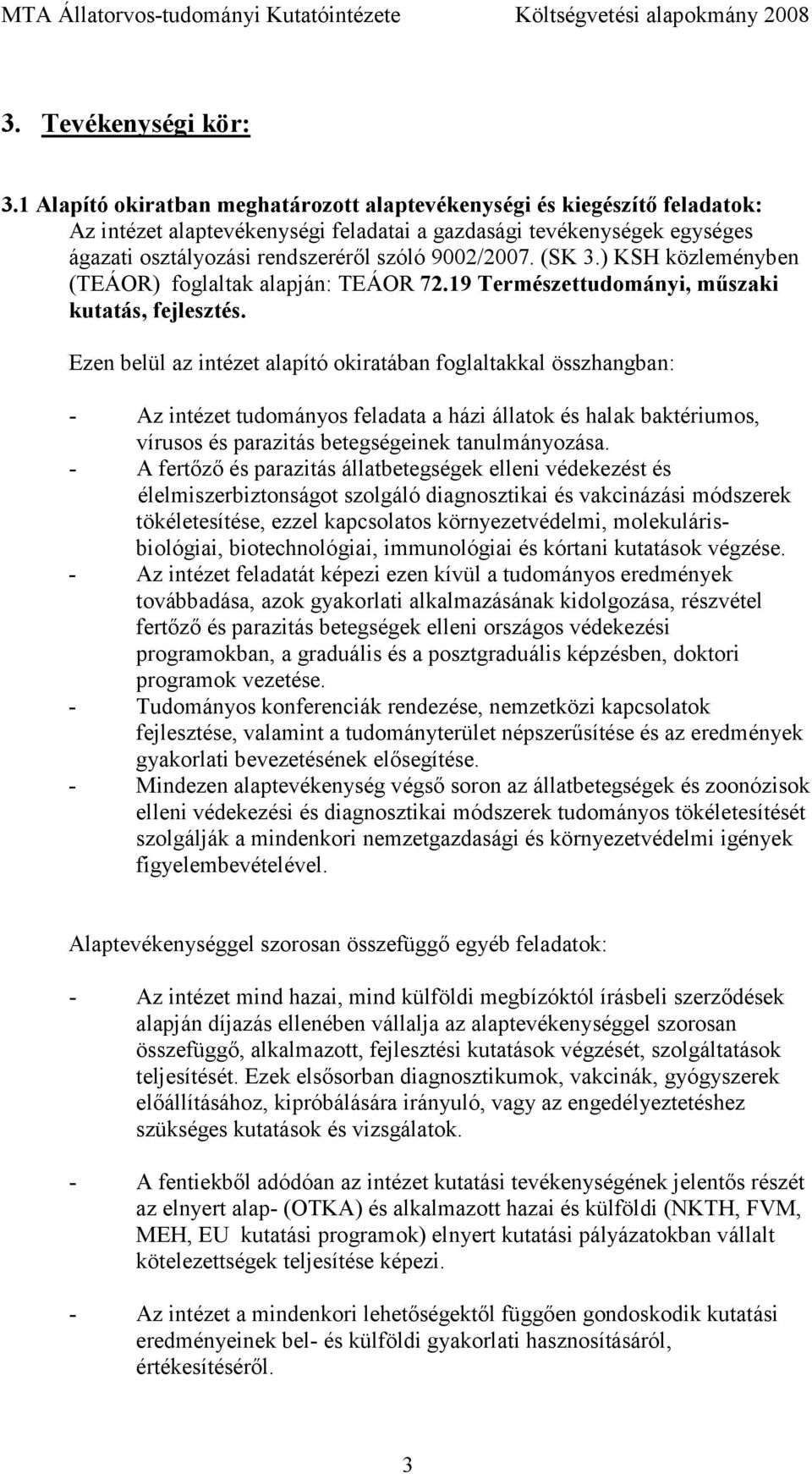 (SK 3.) KSH közleményben (TEÁOR) foglaltak alapján: TEÁOR 72.19 Természettudományi, mőszaki kutatás, fejlesztés.