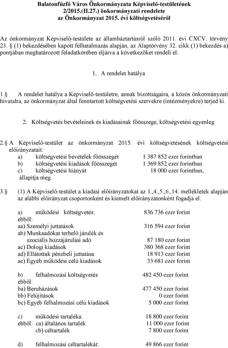 cikk (1) bekezdés a) pontjában meghatározott feladatkörében eljárva a következőket rendeli el: 1. A rendelet hatálya 1.