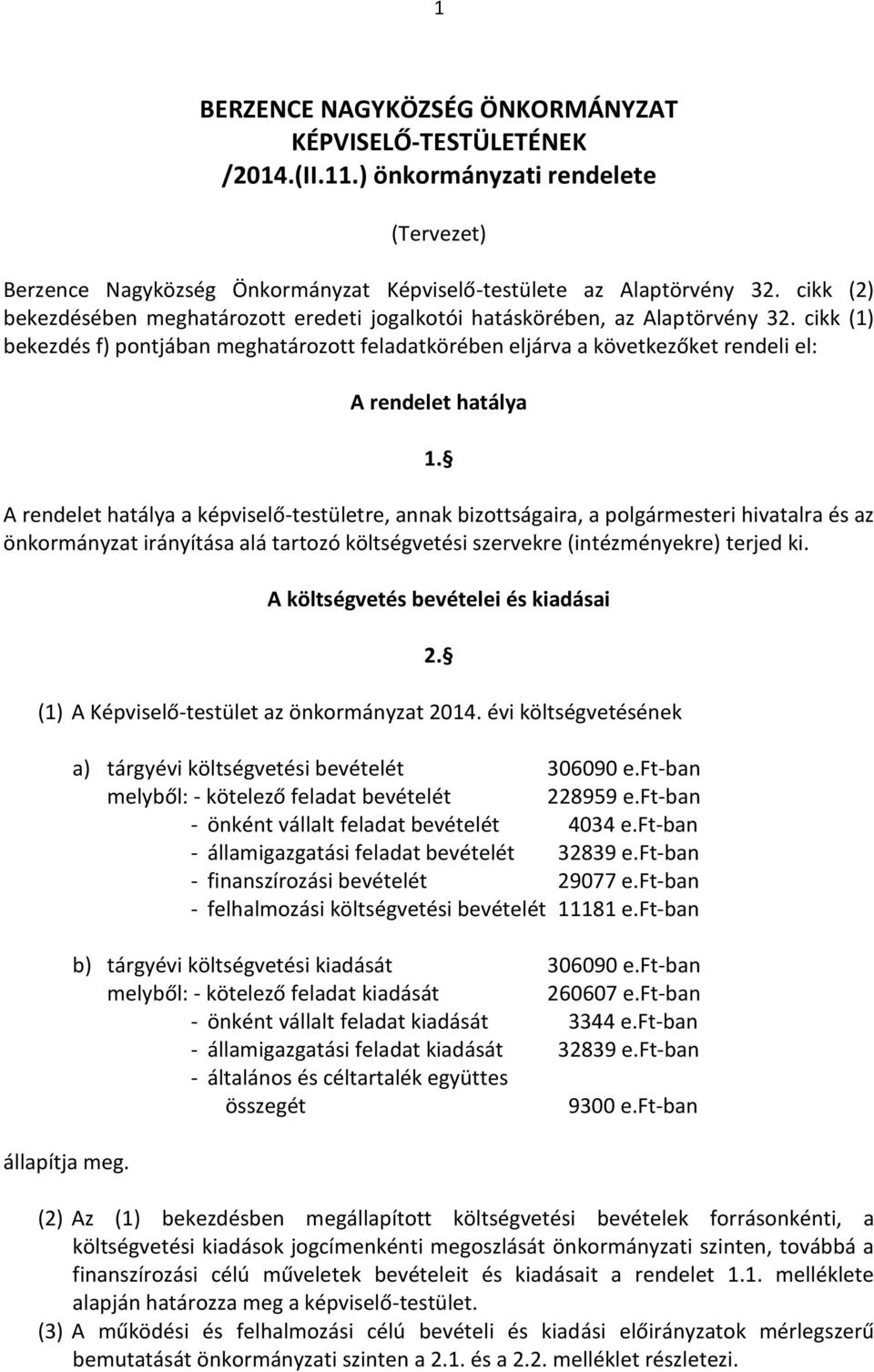 cikk (1) bekezdés f) pontjában meghatározott feladatkörében eljárva a következőket rendeli el: A rendelet hatálya 1.