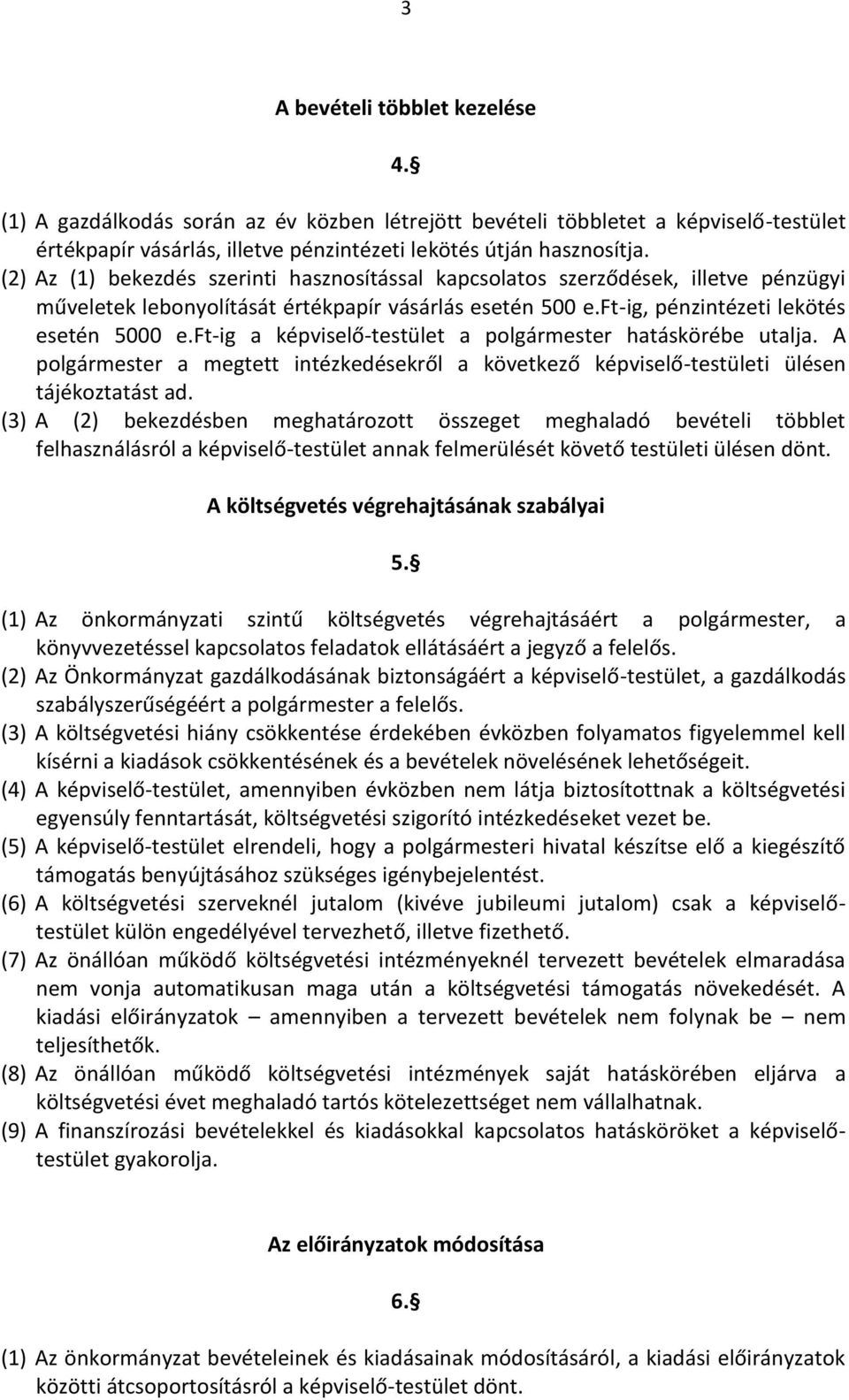 ft-ig a képviselő-testület a polgármester hatáskörébe utalja. A polgármester a megtett intézkedésekről a következő képviselő-testületi ülésen tájékoztatást ad.