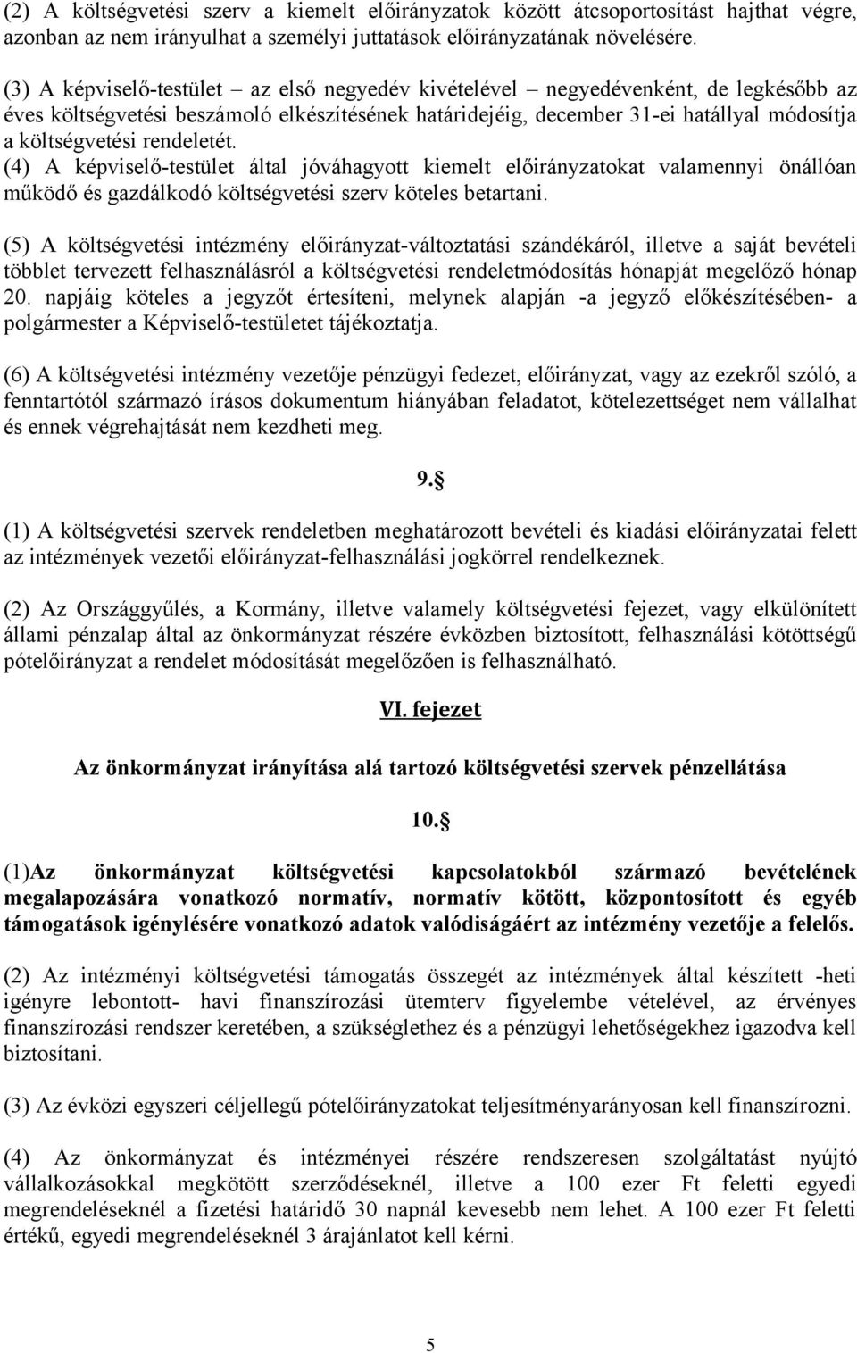 rendeletét. (4) A képviselő-testület által jóváhagyott kiemelt előirányzatokat valamennyi önállóan működő és gazdálkodó költségvetési szerv köteles betartani.