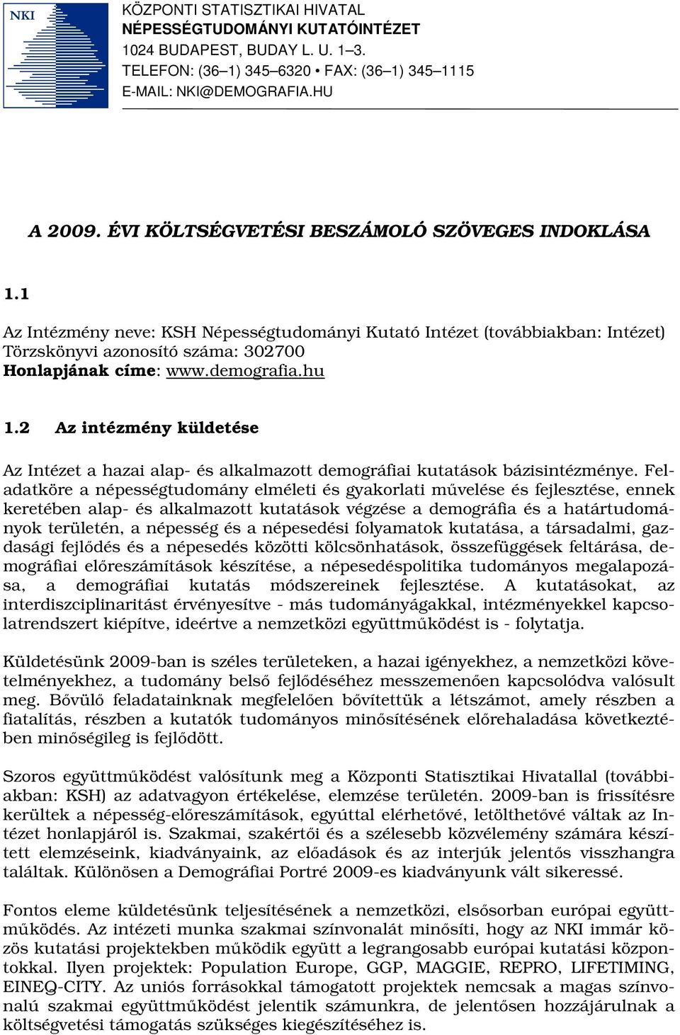 hu 1.2 Az intézmény küldetése Az Intézet a hazai alap- és alkalmazott demográfiai kutatások bázisintézménye.