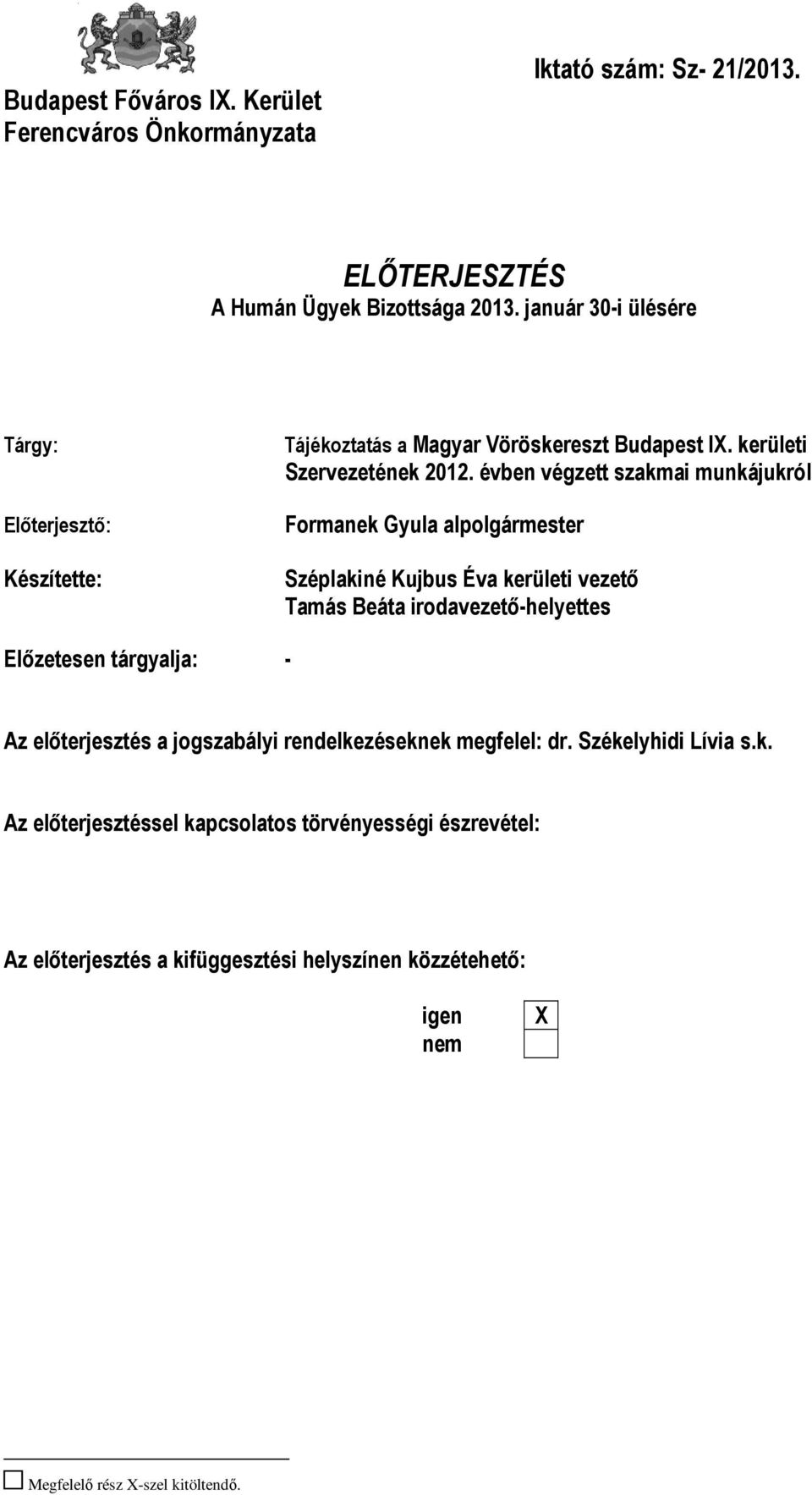 évben végzett szakmai munkájukról Formanek Gyula alpolgármester Széplakiné Kujbus Éva kerületi vezető Tamás Beáta irodavezető-helyettes Előzetesen tárgyalja: - Az