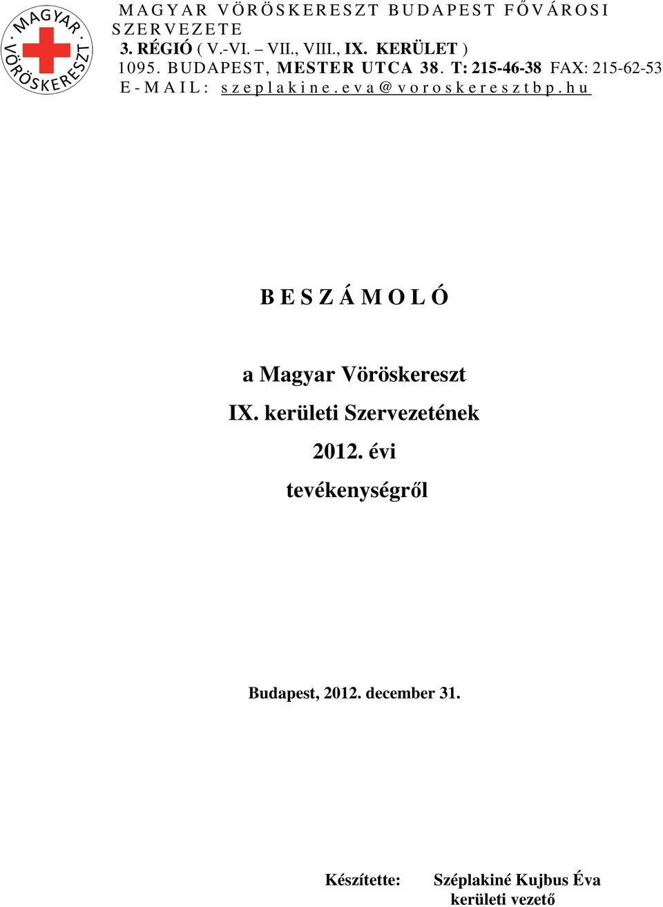 T: 215-46-38 FAX: 215-62-53 E - M A I L : s z e p l a k i n e. e v a @ v o r o s k e r e s z t b p.