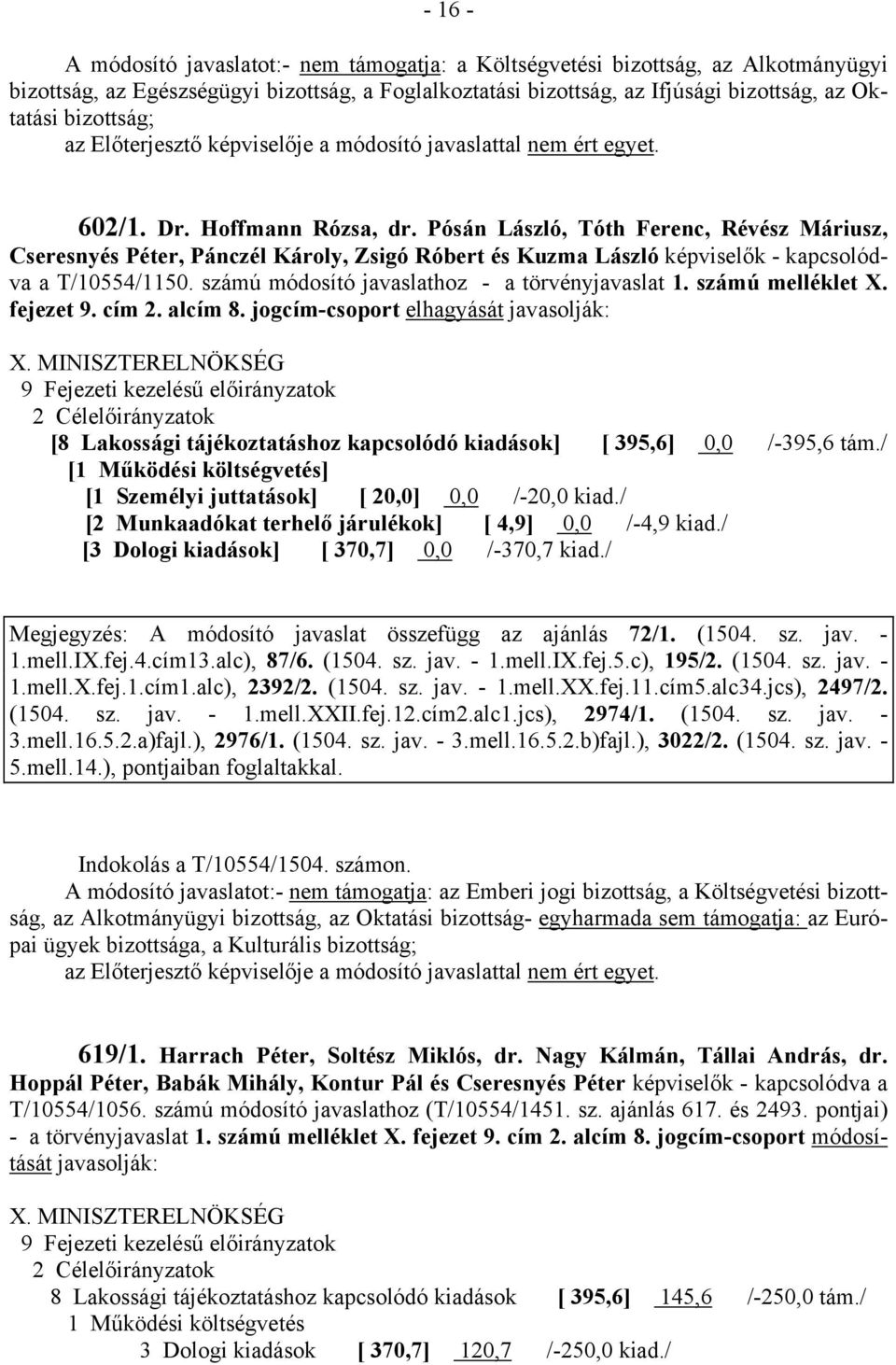 számú módosító javaslathoz - a törvényjavaslat 1. számú melléklet X. fejezet 9. cím 2. alcím 8. jogcím-csoport elhagyását javasolják: X.